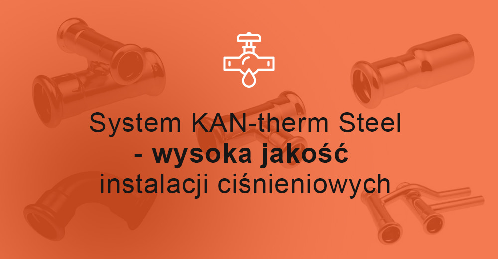 System KAN-therm Steel - wysoka jakość instalacji ciśnieniowych