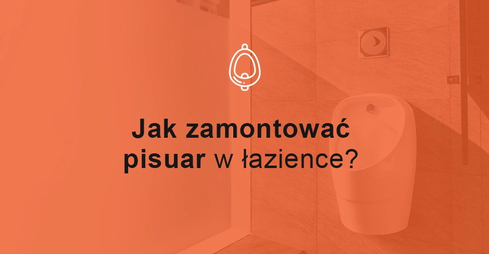 Jak zamontować pisuar w łazience?