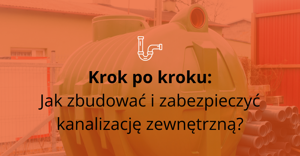 Krok po kroku: Jak zbudować i zabezpieczyć kanalizację zewnętrzną wokół domu?