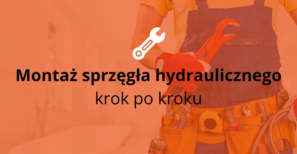 Montaż sprzęgła hydraulicznego krok po kroku