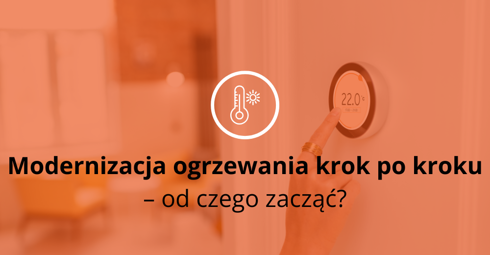 Modernizacja ogrzewania krok po kroku – od czego zacząć?
